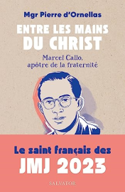 Entre les mains du Christ. Marcel Callo (1921-1945), apôtre de la fraternité